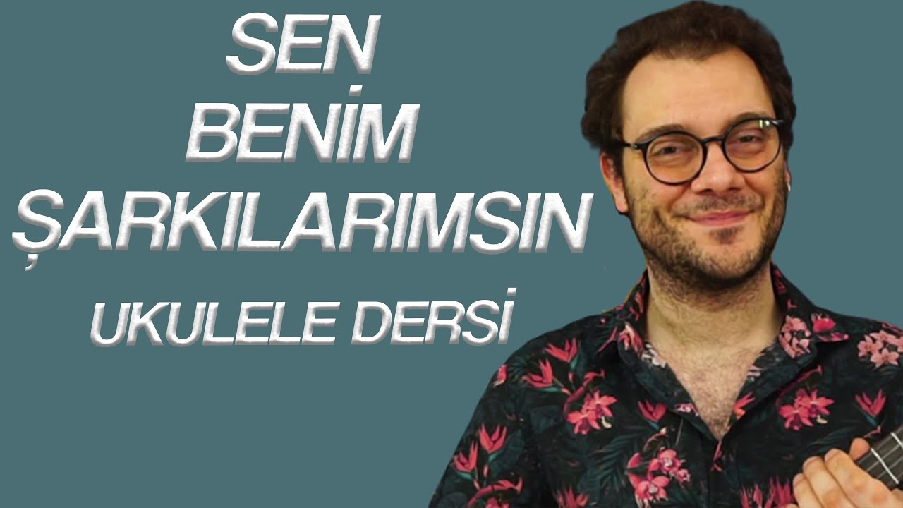 SEN BENİM ŞARKILARIMSIN (UKULELE DERSİ)