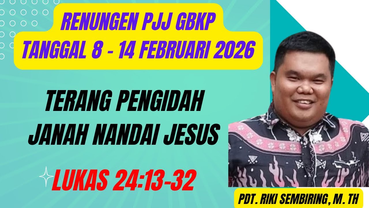 PJJ GBKP MINGGU INI - TANGGAL 8-14 FEBRUARI 2026 - TERANG PENGIDAH JANAH NANDAI JESUS - LUKAS 24