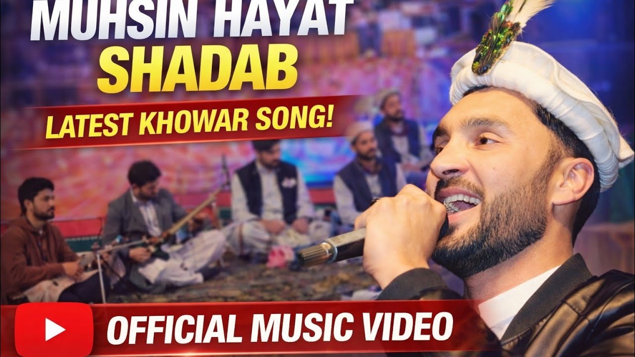 Muhsin Hayat Shadab Latest Song 2026 | New Khowar Song | Official Music Video