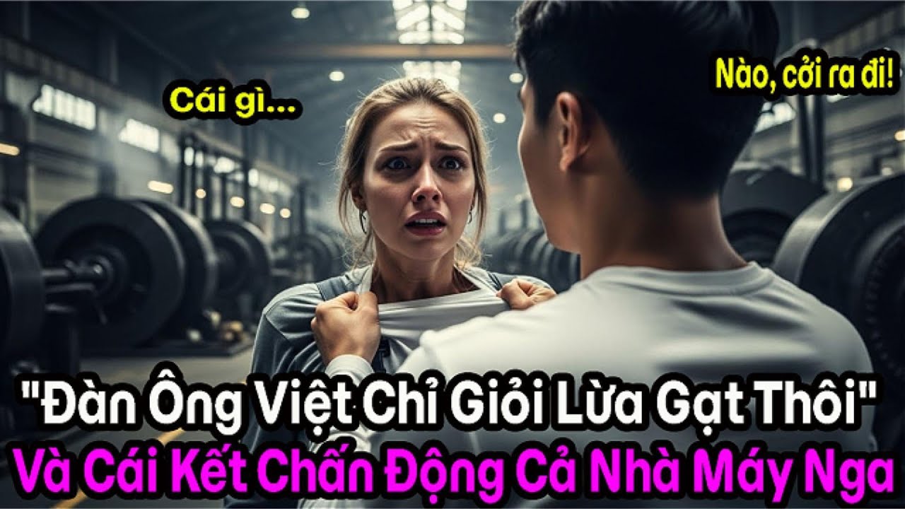 Câu Chuyện Về Người Phụ Nữ Nga Bị Bắt Nạt Vì Có Chồng Việt Nam Và Tình Huống Éo Le Tại Nơi Làm Việc