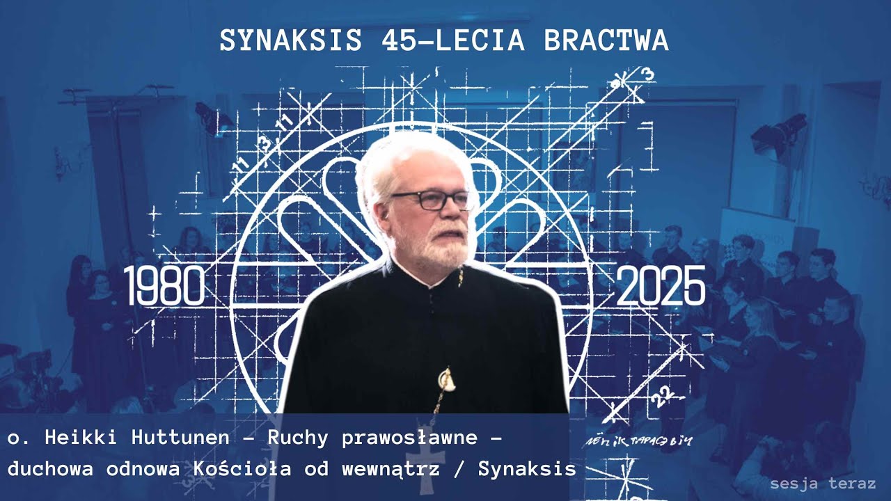 o. Heikki Huttunen – Ruchy prawosławne – duchowa odnowa Kościoła od wewnątrz / Synaksis