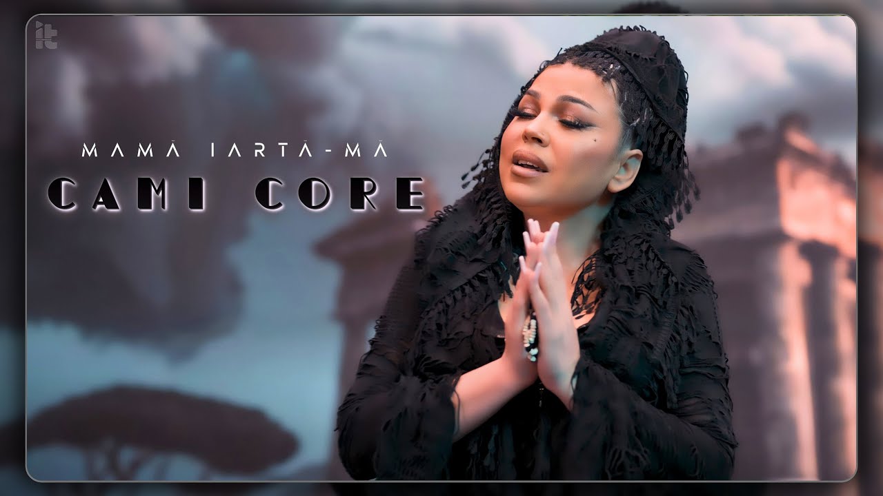 CAMI CORE - MAMA IARTĂ-MA 🙏💔