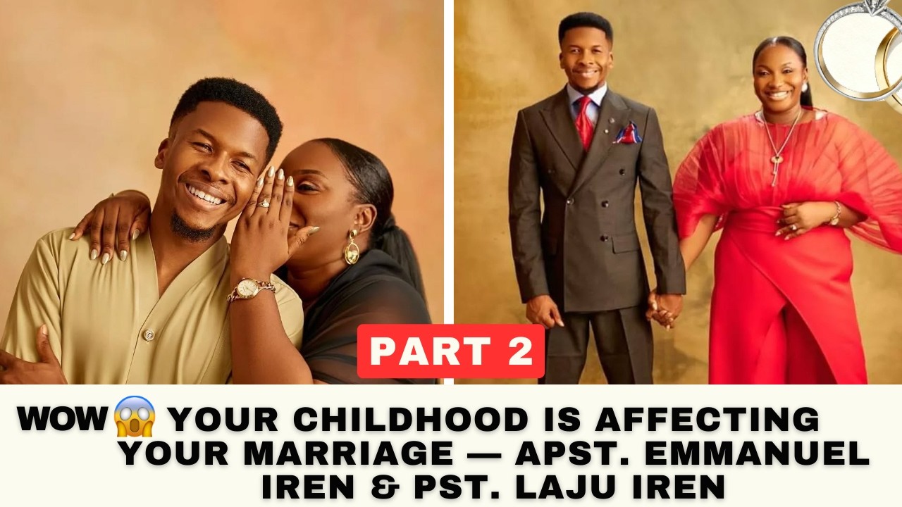 Your Childhood is Affecting Your Marriage — Apst. Emmanuel Iren & Pst. Laju Iren
