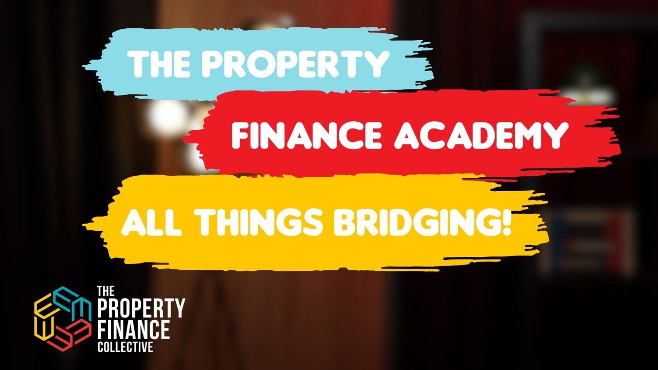 216. The Property Finance Academy - Everything Bridging!