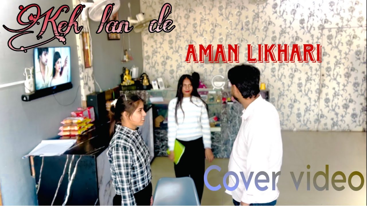 KEH LEN DE ( COVER VIDEO ) AMAN LIKHARI  | NEW PUNJABI SONG | KAKA