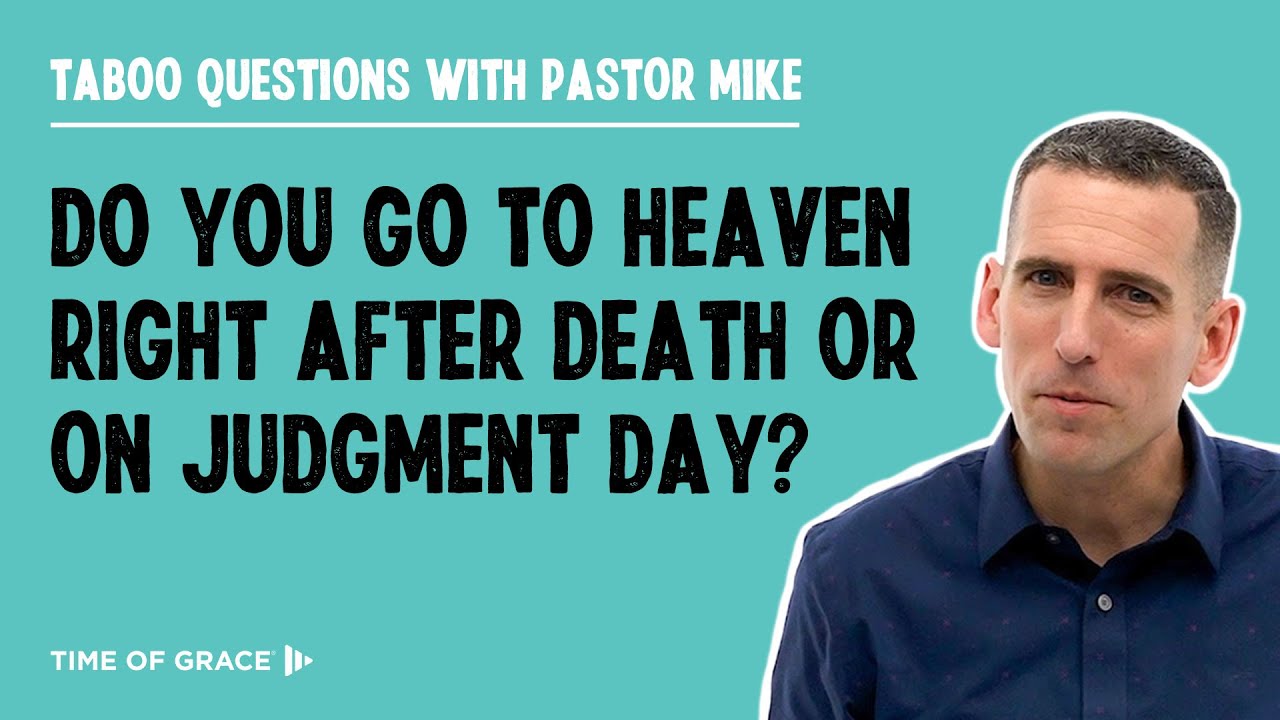Do You Go to Heaven Right After Death or on Judgment Day?