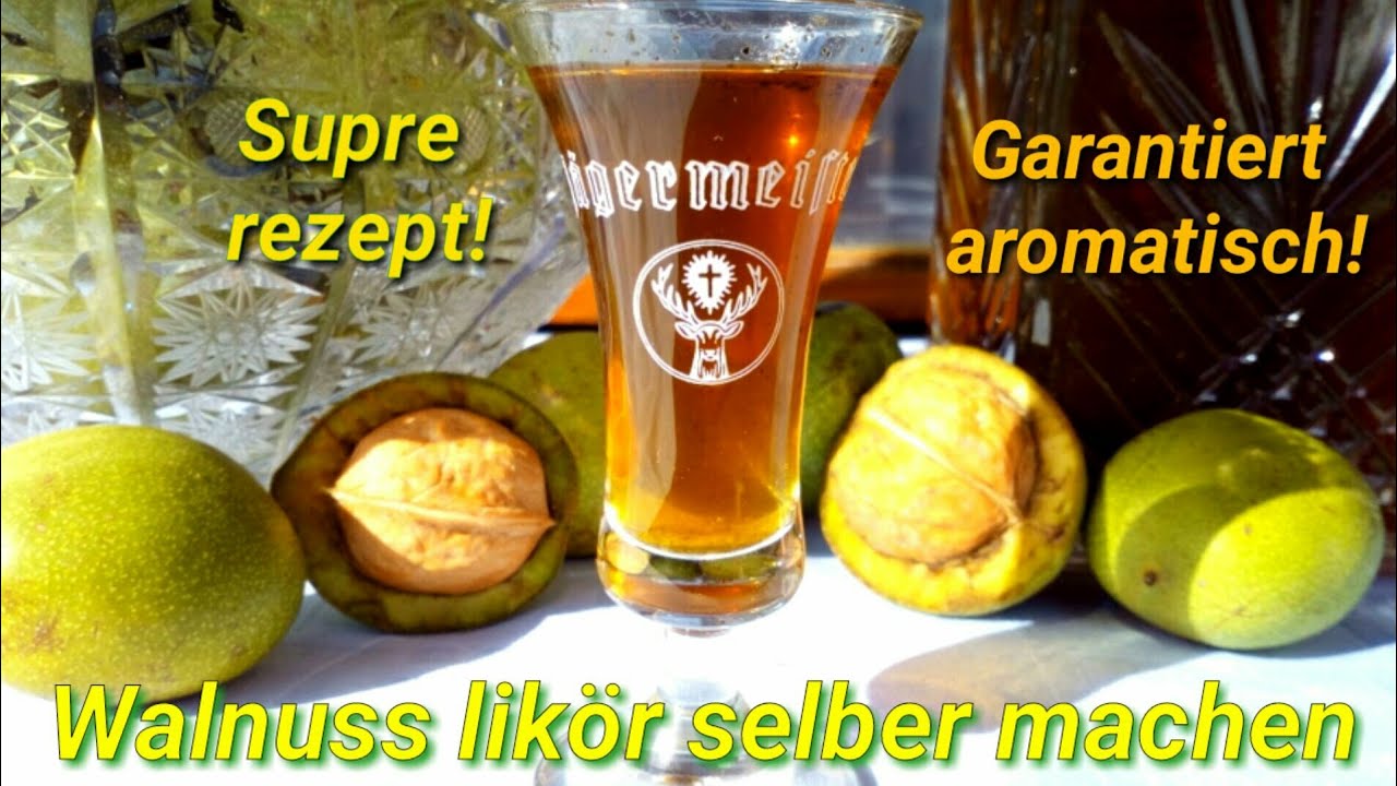 Walnuss likör selber machen super rezept auf zwei arten nusslikör ansetzen