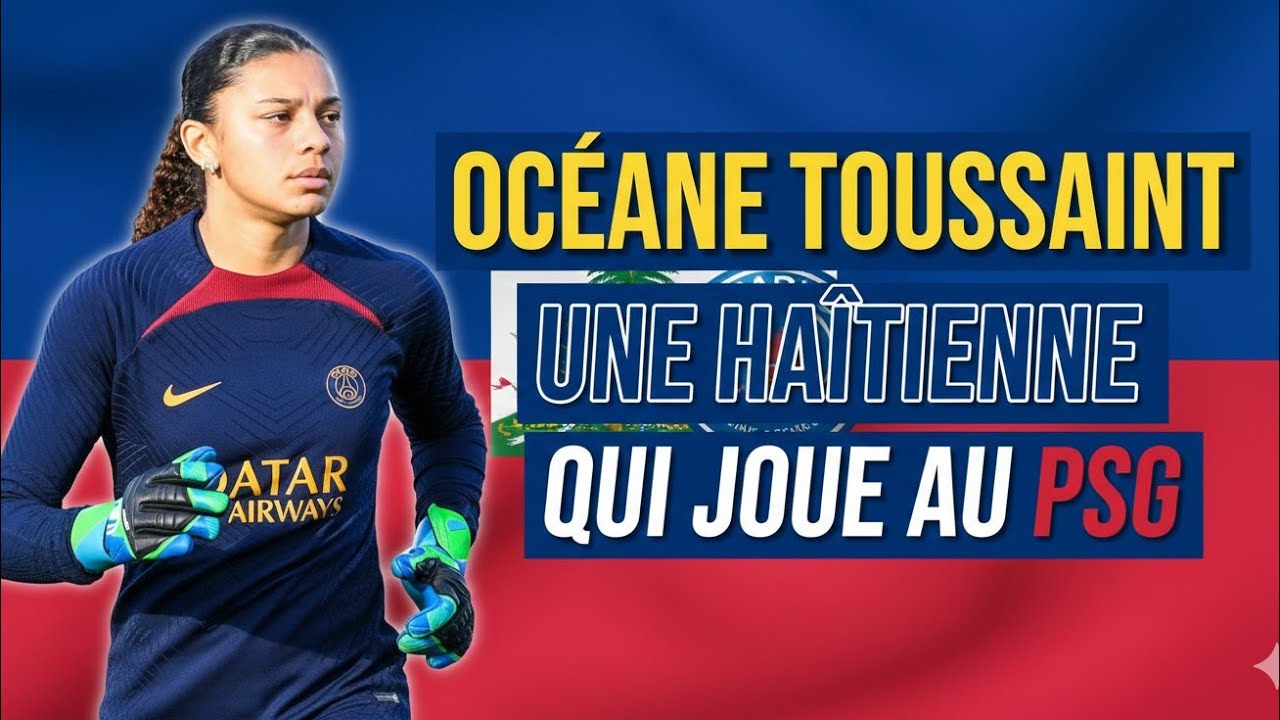 OCÉANE TOUSSAINT UNE JEUNE FOOTBALLEUSE HAÏTIENNE QUI JOUE AU PSG 