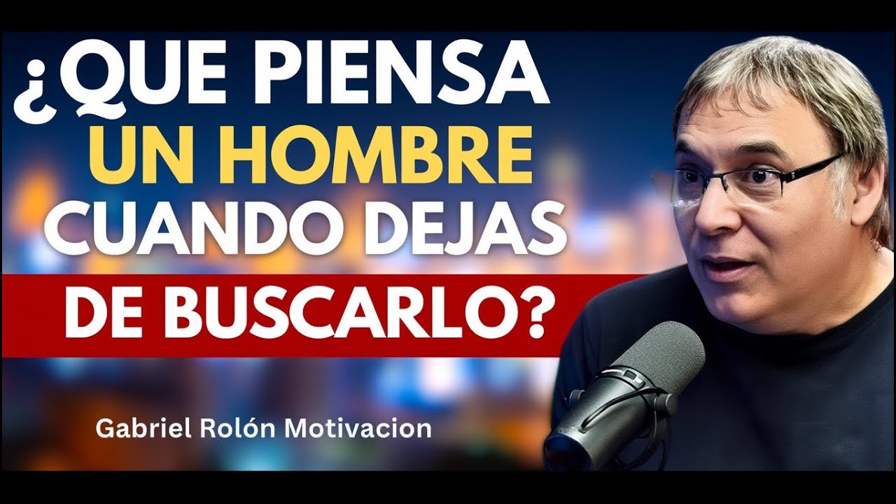 Qué Sienten los Hombres Cuando una Mujer Deja de Buscarlos | Psicología de Gabriel Rolón