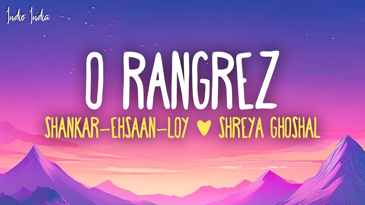 O Rangrez (Lyrics) - Shankar-Ehsaan-Loy, Shreya Ghoshal, Javed Bashir