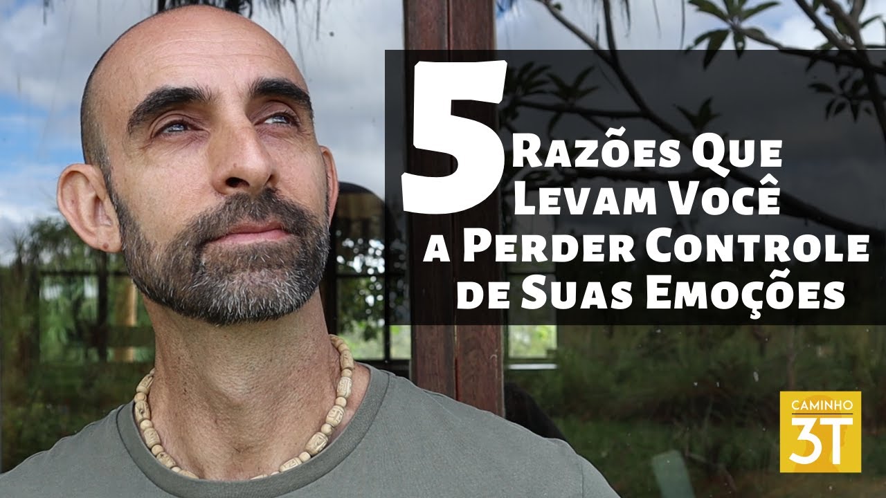 5 Razões Que Levam Você a Perder Controle de Suas Emoções