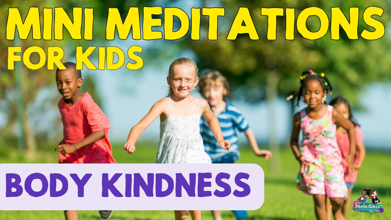 Body Kindness & Confidence | 5-Minute Mini Meditations for Kids | The Paper Girls Show
