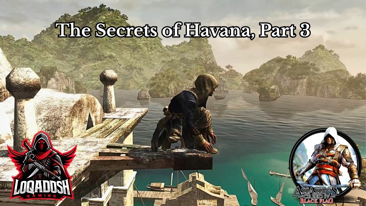 The Secrets of Havana, Part 3:  Kenway's Kingdom AC4 Black Flag Episode 4