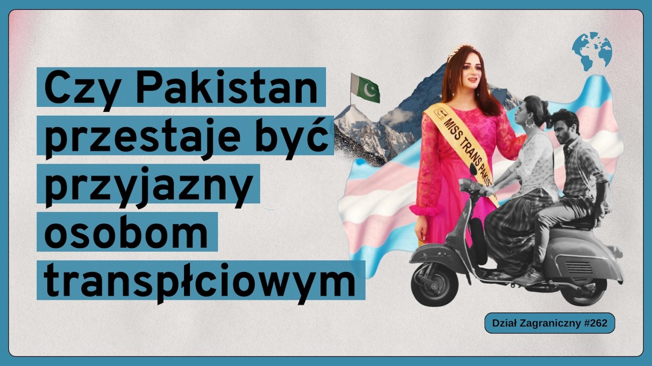 Czy Pakistan przestaje być przyjazny osobom transpłciowym (Dział Zagraniczny Podcast#262)
