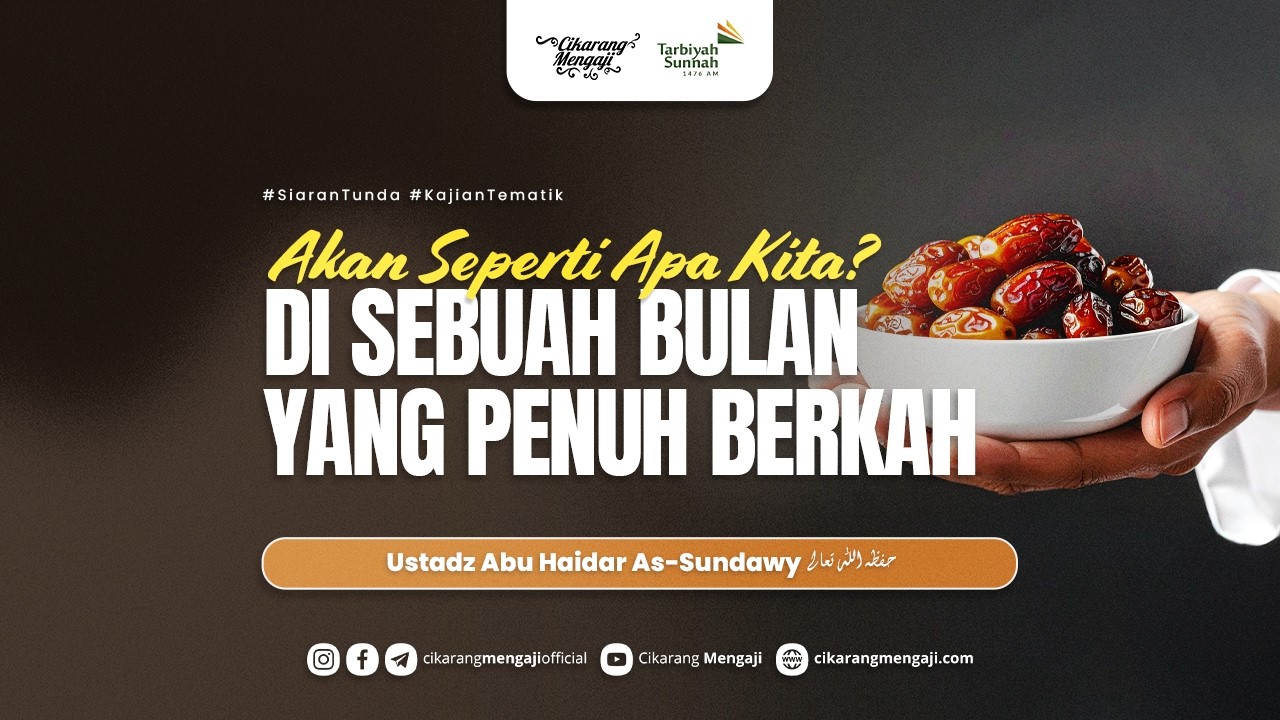 Akan Seperti Apa Kita? Di Sebuah Bulan Yang Penuh Berkah | Ustadz Abu Haidar As-Sundawy