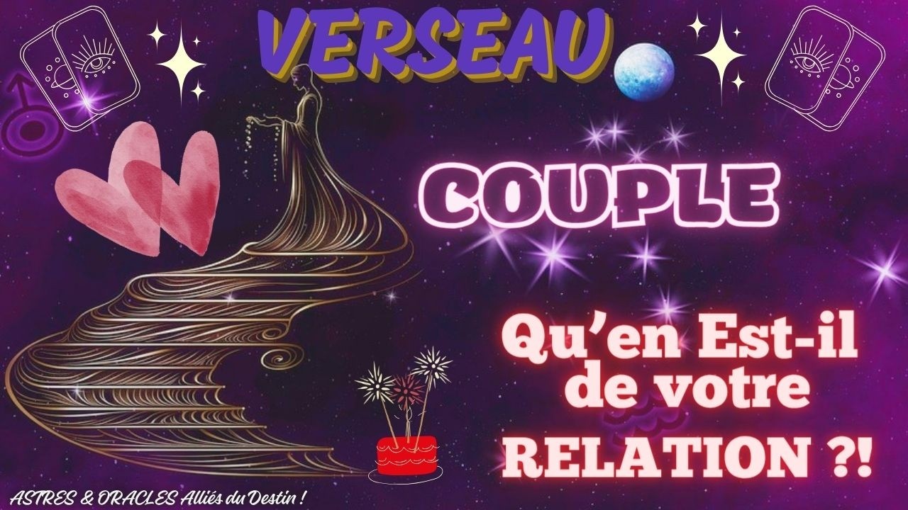 Tirage VIE SENTIMENTALE💗 VERSEAU♒COUPLE💕 Qu'en Est il de votre RELATION ?💕Défis🌈Aubaines🌠 Conseils💌