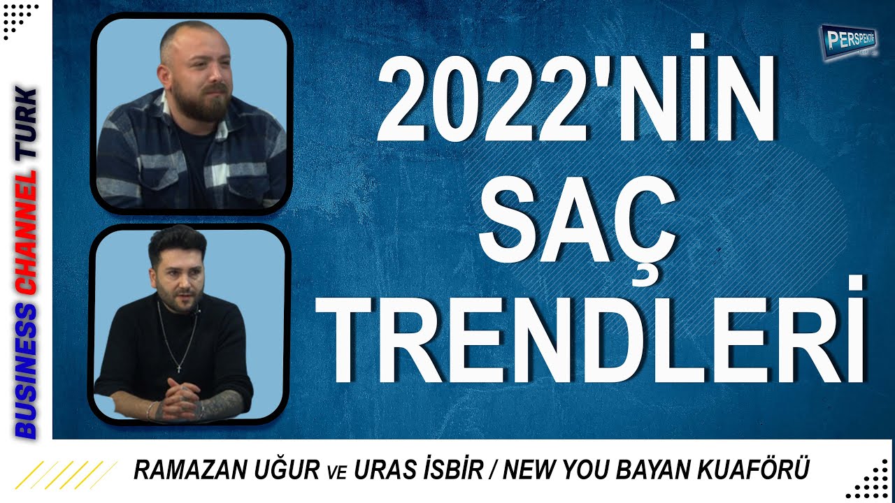 2022'NİN SA&Ccedil; TRENDLERİ : RAMAZAN UĞUR URAS İSBİR l PERSPEKTİF