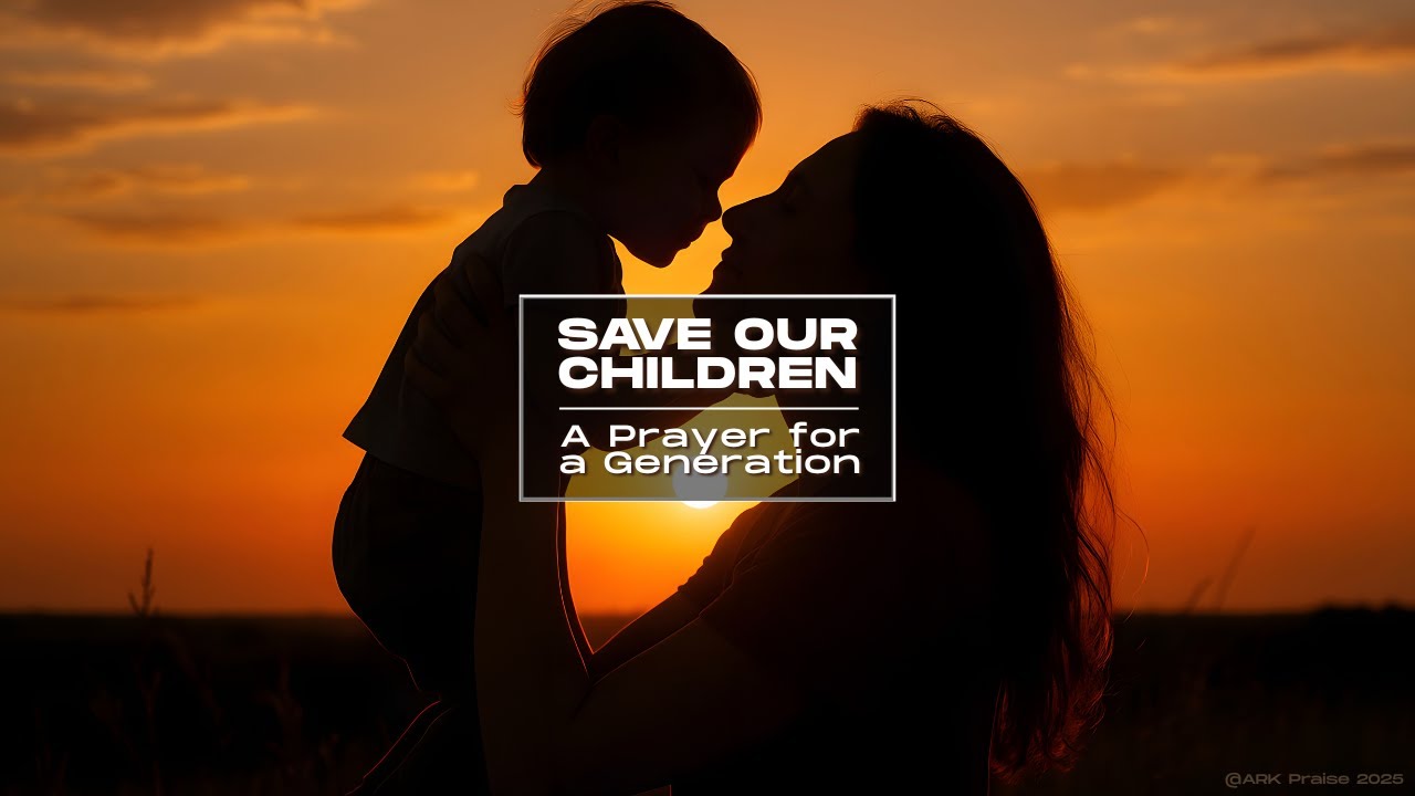 Save Our Children (A Prayer for a Generation) | ARK Praise