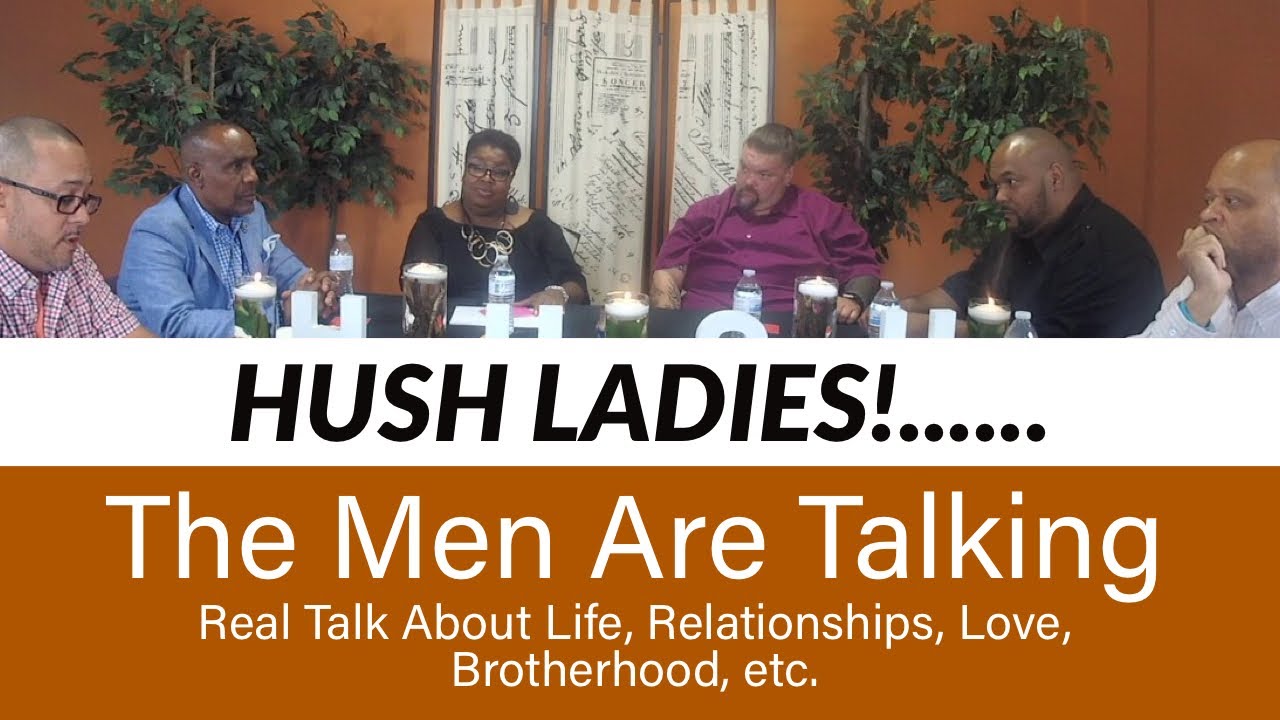 Hush Ladies, The Men Are Talking.
