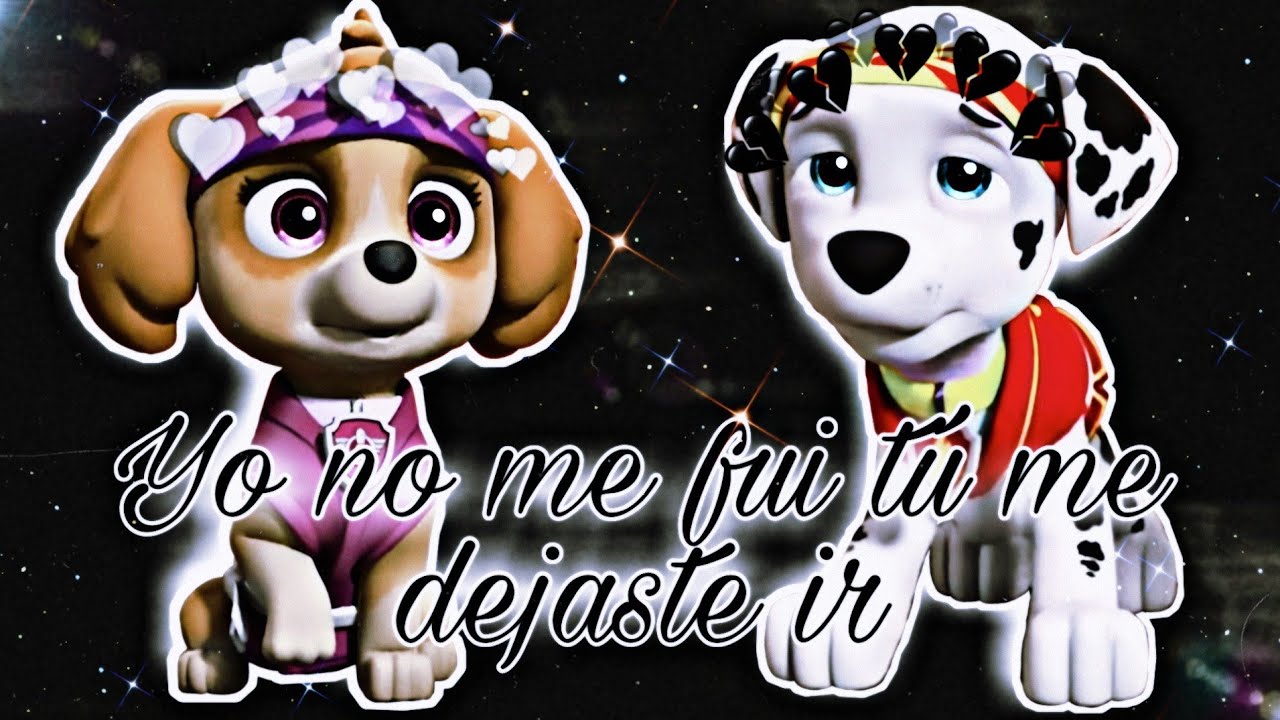 Marshall X Skye - Yo No Me Fui, Tú Me Dejaste Ir (Paw Patrol)
