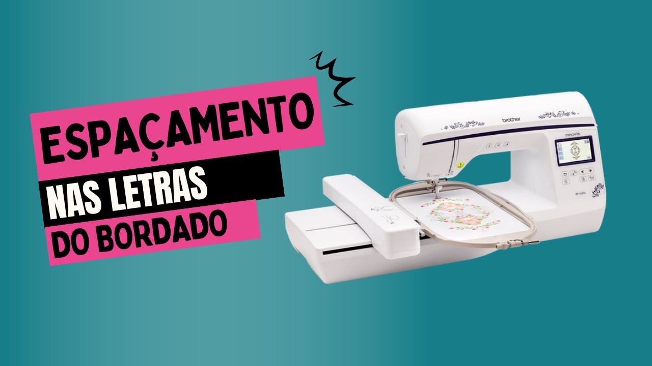 COMO DAR ESPAÇO ENTRE AS LETRAS DO BORDADO | Bordadeira Brother BP1530L