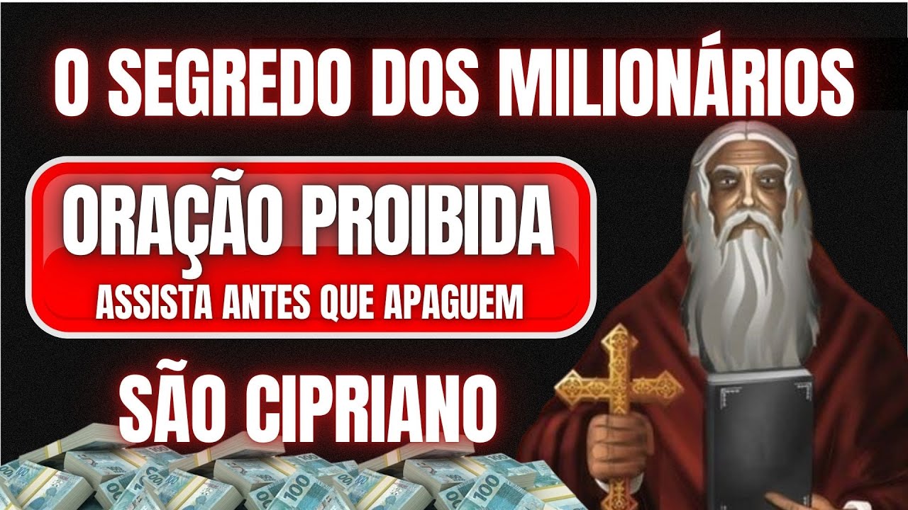 ORAÇÃO PROIBIDA DE SÃO CIPRIANO - APRENDA O SEGREDO DOS MILIONÁRIOS