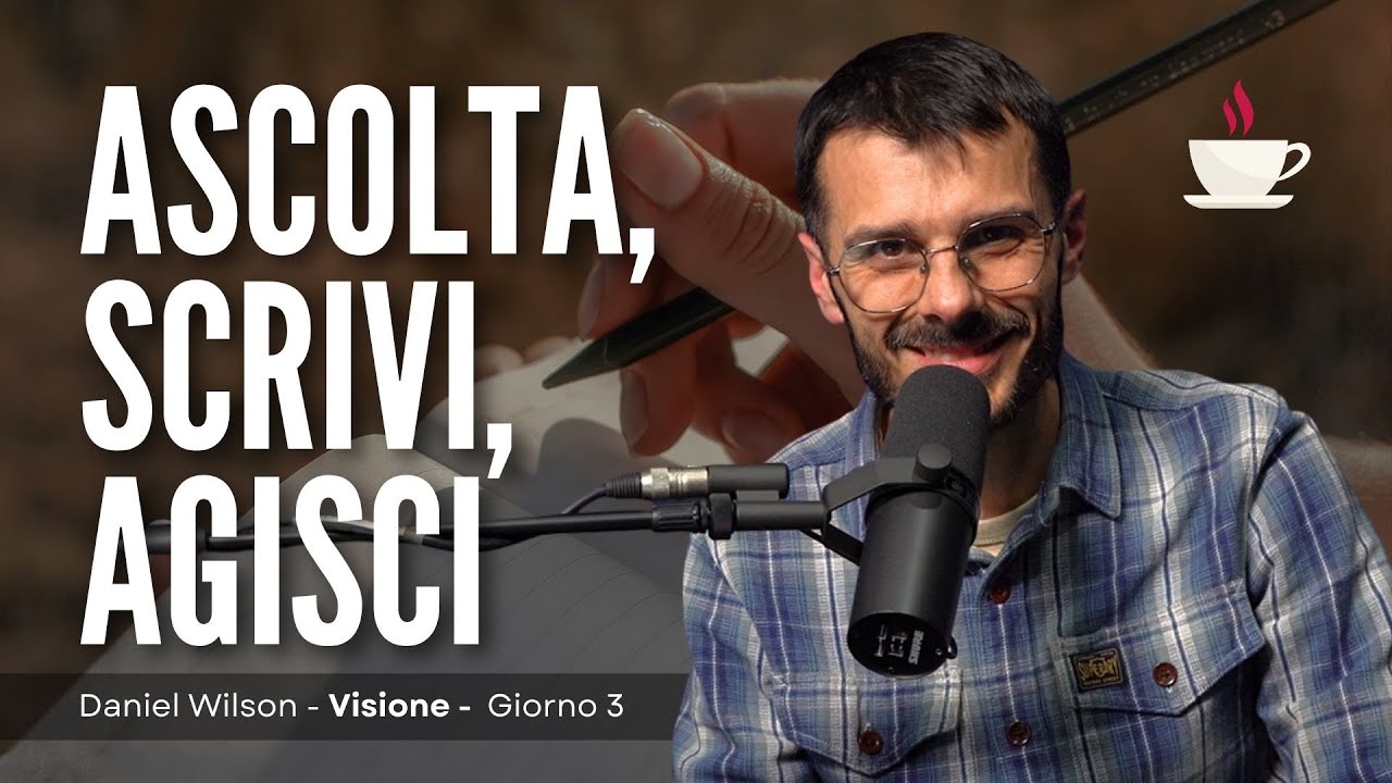 Giorno 3: Ascolta, scrivi, agisci | Visione | Daniel Wilson