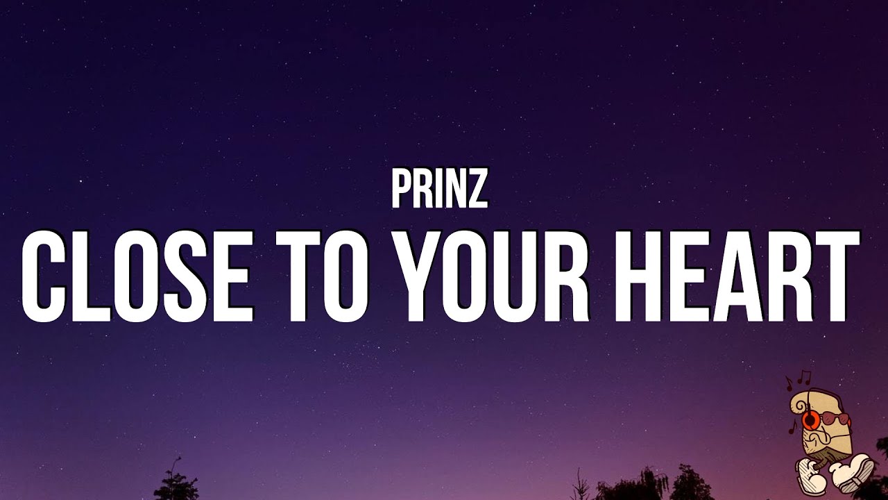 Prinz - Close To Your Heart (Lyrics) &ldquo;do you even know how it feels to lose someone&rdquo;