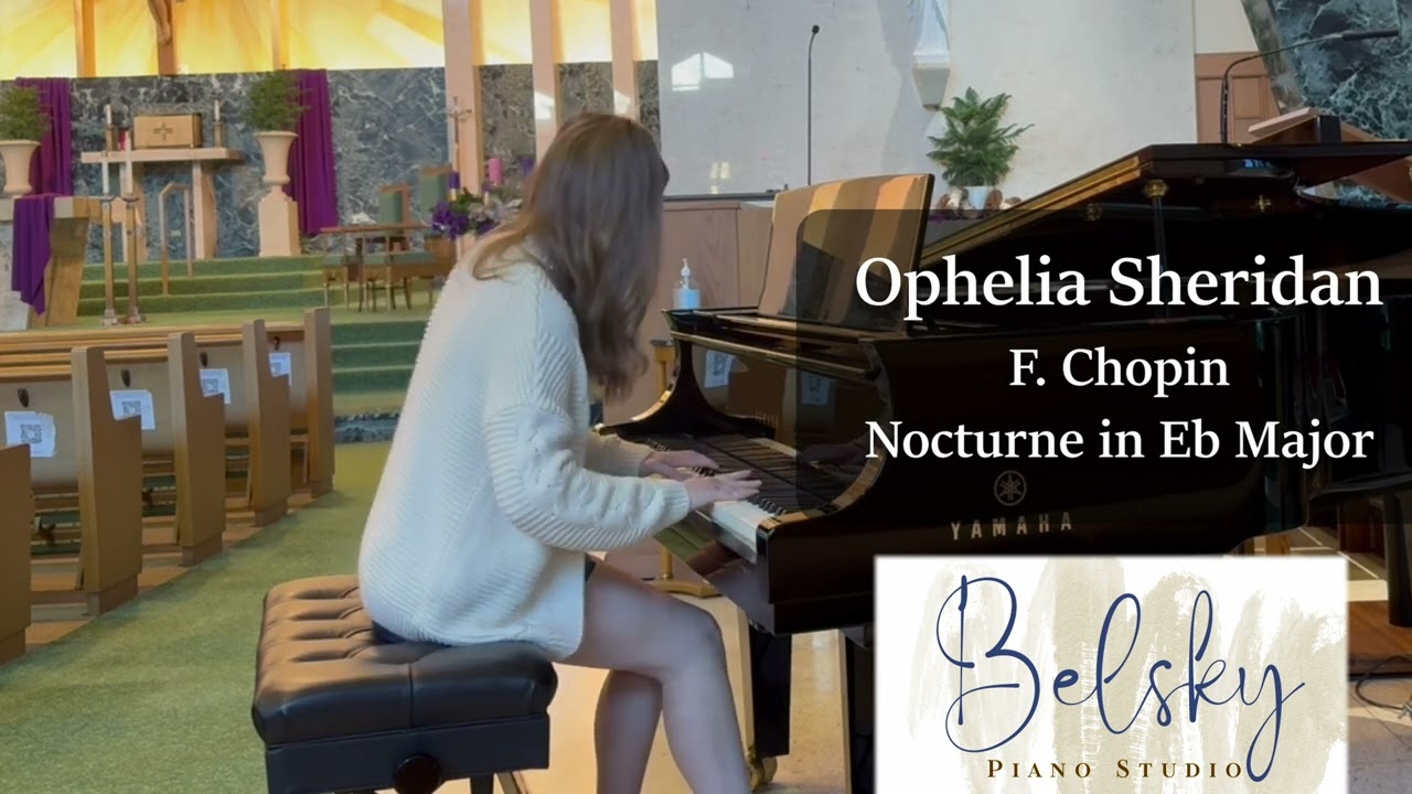 Belsky Piano Studio Presents: Ophelia Sheridan, Chopin Nocturne in Eb Major Op. 9 No. 2