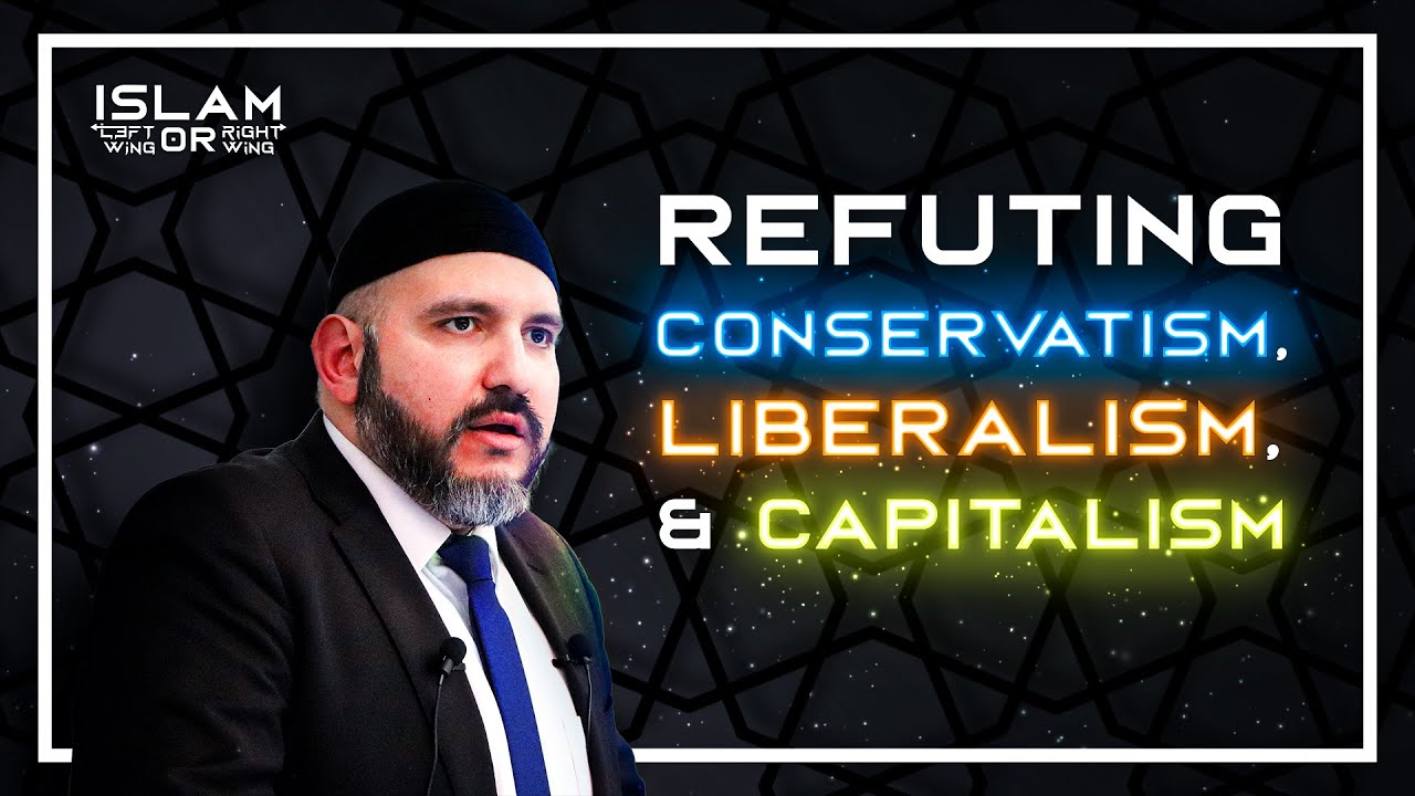 Refuting CONSERVATISM, LIBERALISM & CAPITALISM - Islam: Left or Right? (Day 1) Abdullah Al-Andalusi