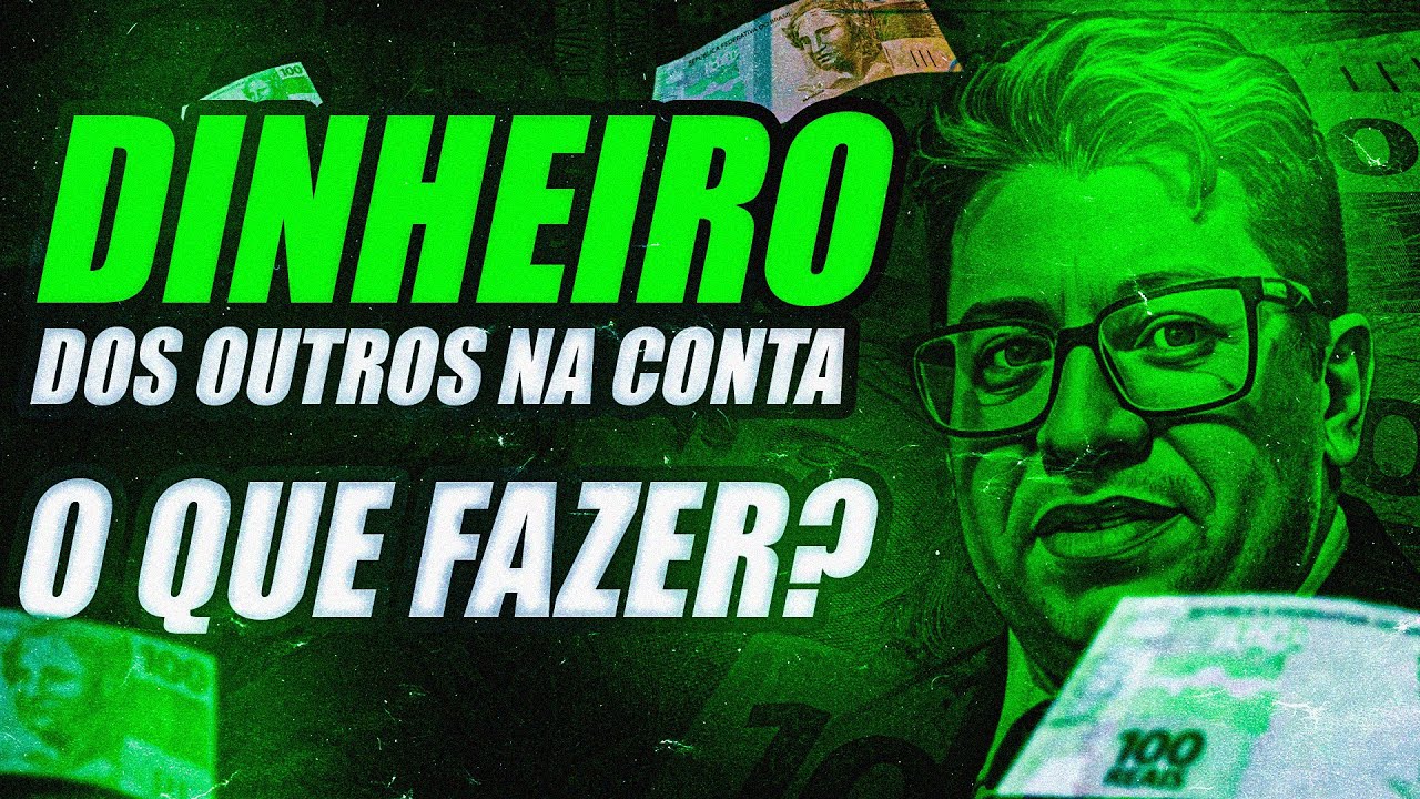 TENHO DINHEIRO DOS OUTROS NA MINHA CONTA, O QUE FAZER?