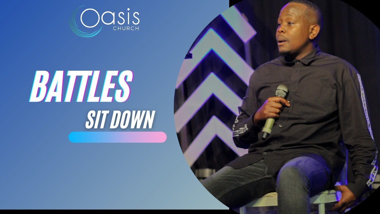 Battles -Sit Down | Ps Khaya Mthethwa | Oasis Church ZA