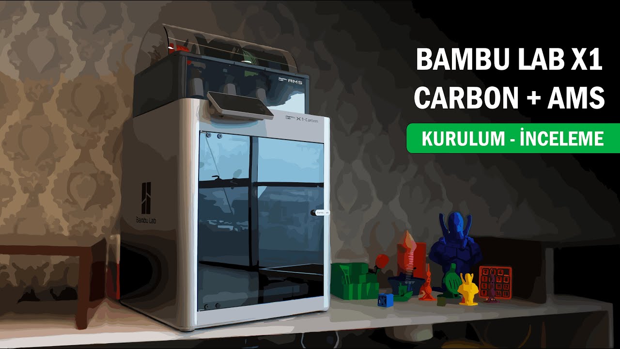 Bambu Lab X1 Carbon  + AMS Modülü  |  Kutu Açılışı & Kurulum & İnceleme