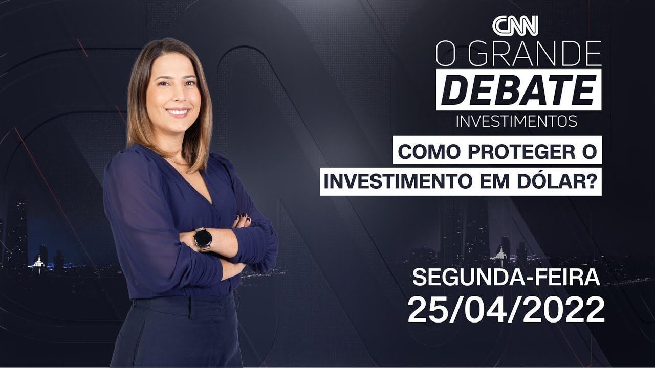 O Grande Debate Investimentos: Como proteger o investimento em d&oacute;lar? - 25/04/2022
