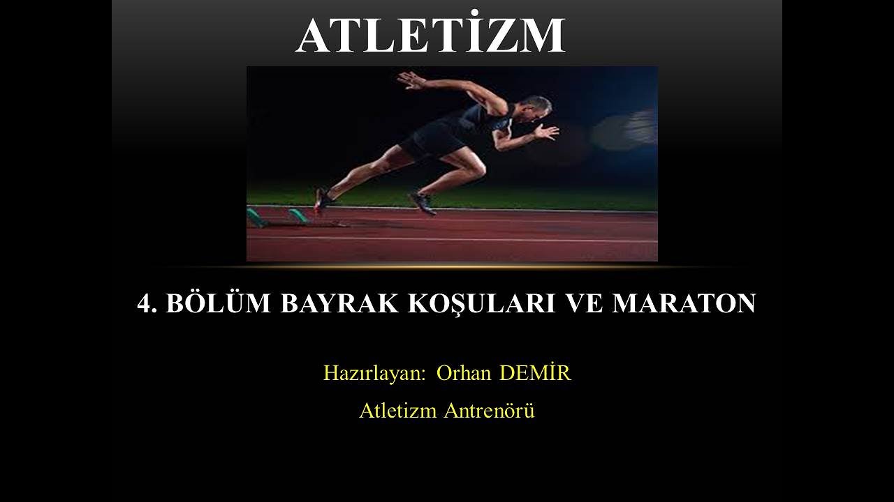 ATLETİZM 4. BÖLÜM BAYRAK KOŞULARI VE MARATON