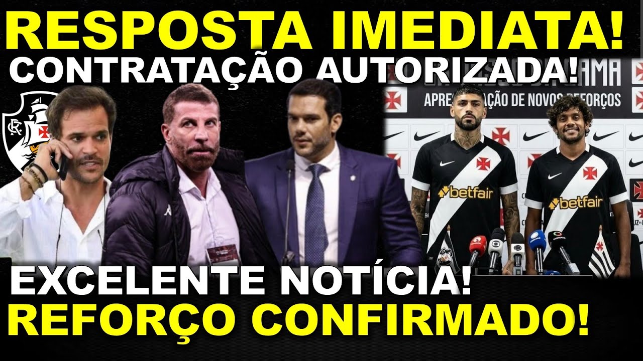 RESPOSTA IMEDIATA! CONTRATAÇÃO AUTORIZADA II EXCELENTE NOTÍCIA II REFORÇO CONFIRMADO NO VASCÃO E+