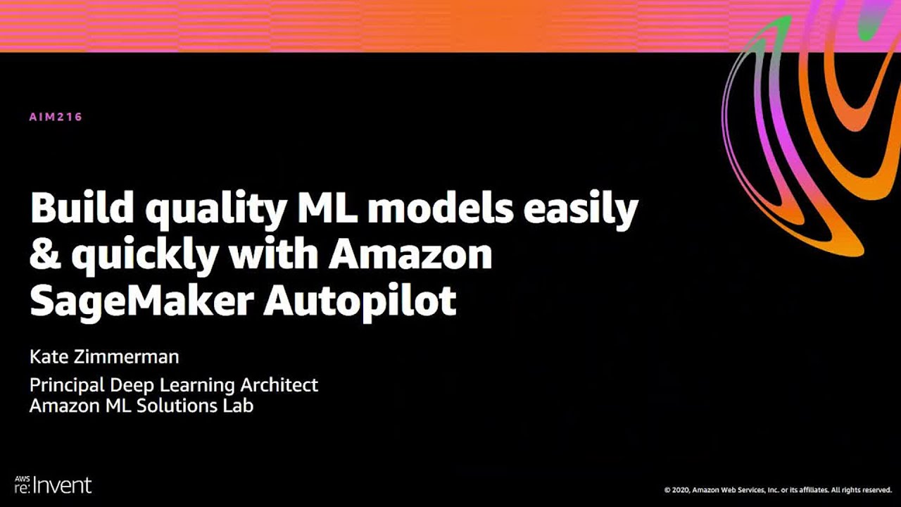 AWS re:Invent 2020: Build quality ML models easily & quickly with Amazon SageMaker Autopilot