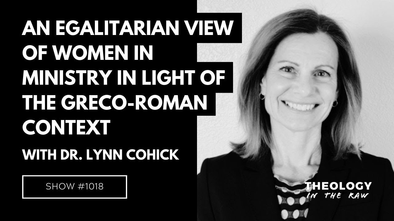 An Egalitarian View of Women in Ministry in Light of the Greco-Roman Context: Dr. Lynn Cohick