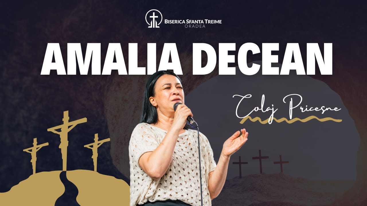 Amalia Decean | Colaj Pricesne - Ce folos - La umbra crucii Tale | Sfânta Treime Oradea