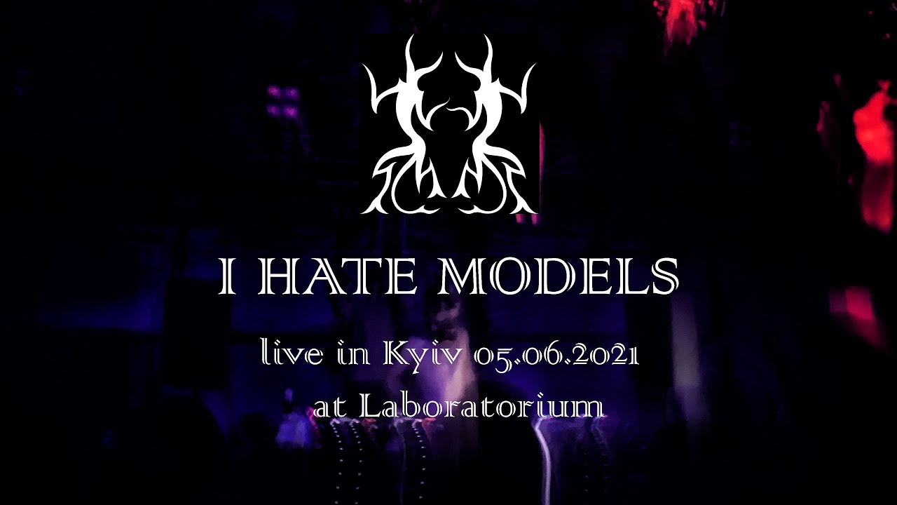 I Hate Models live in Kyiv @Laboratorium 05/06/2021