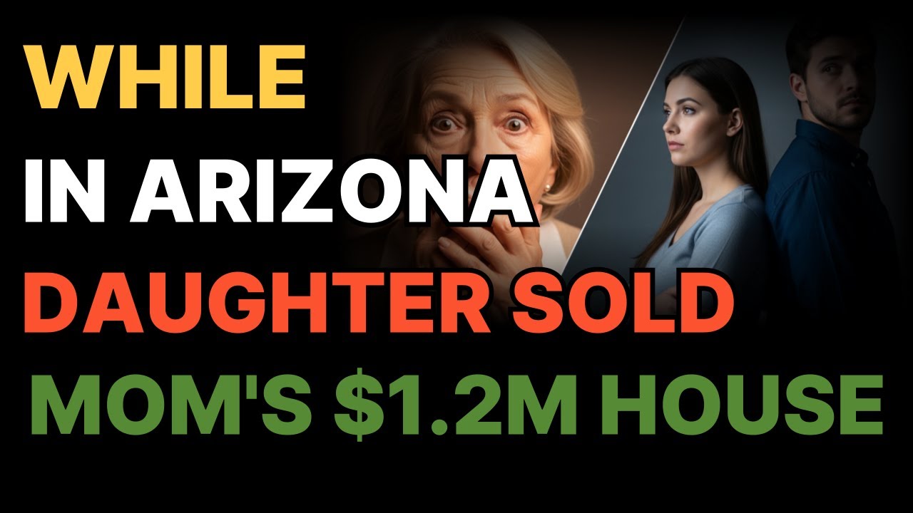 Daughter Secretly Sold Mom's $1.2M House While She Was in Arizona...