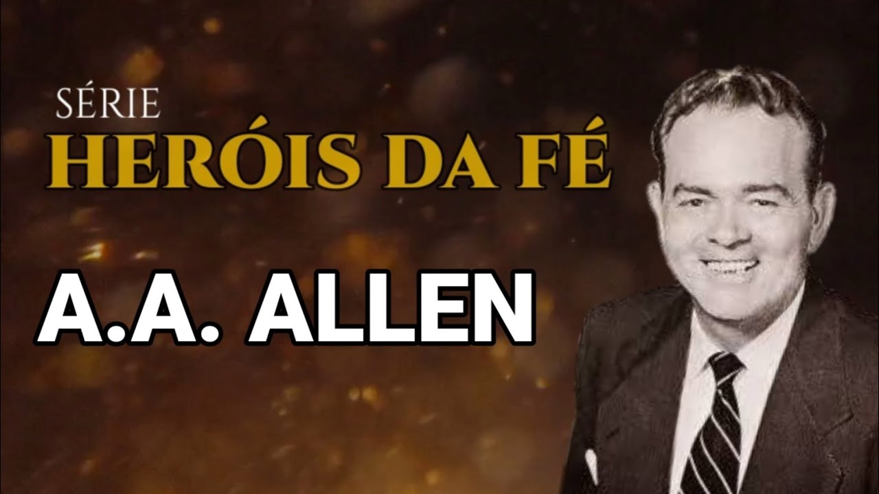 Heróis da Fé - Quem foi A.A. ALLEN?
