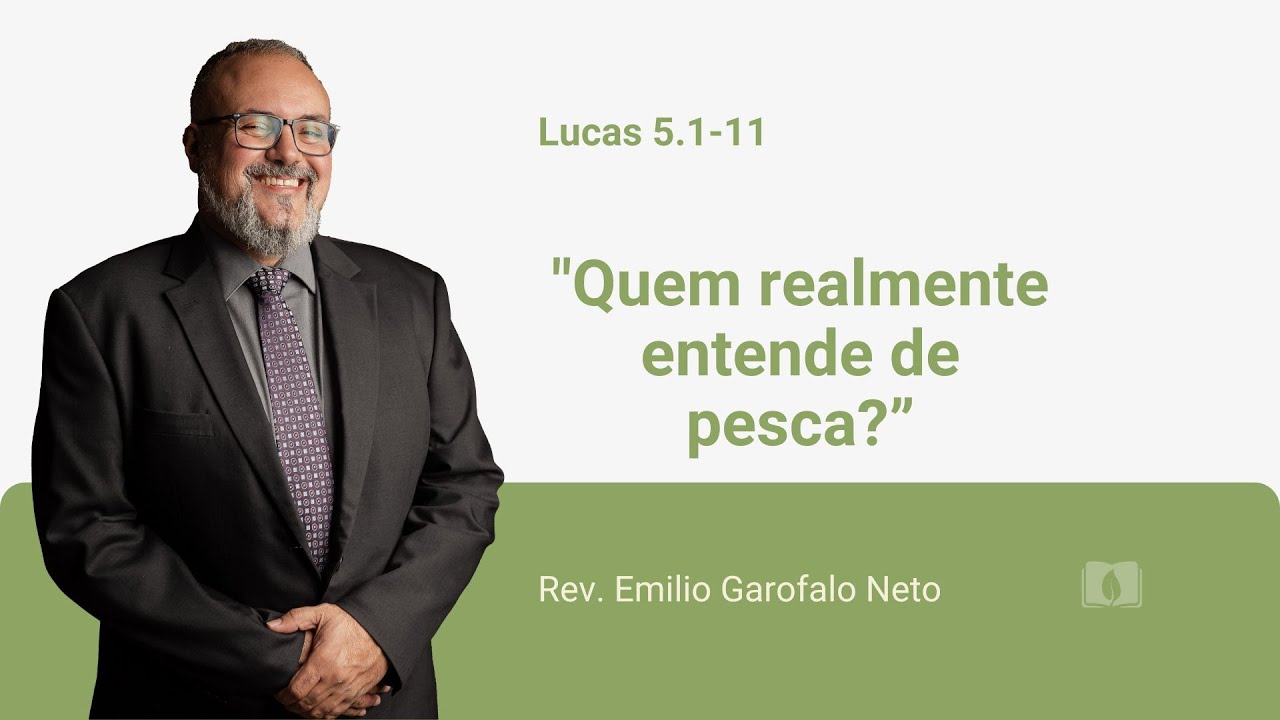 Lucas 5.1-11 - Quem realmente entende de pesca? -  Rev. Emilio Garofalo Neto