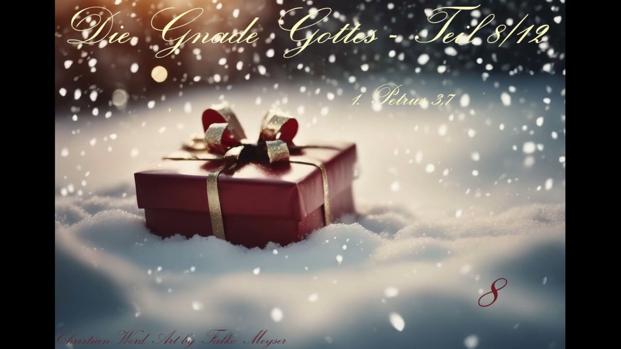 Die Gnade Gottes - Teil 8/12; zu 1. Petrus 3,7