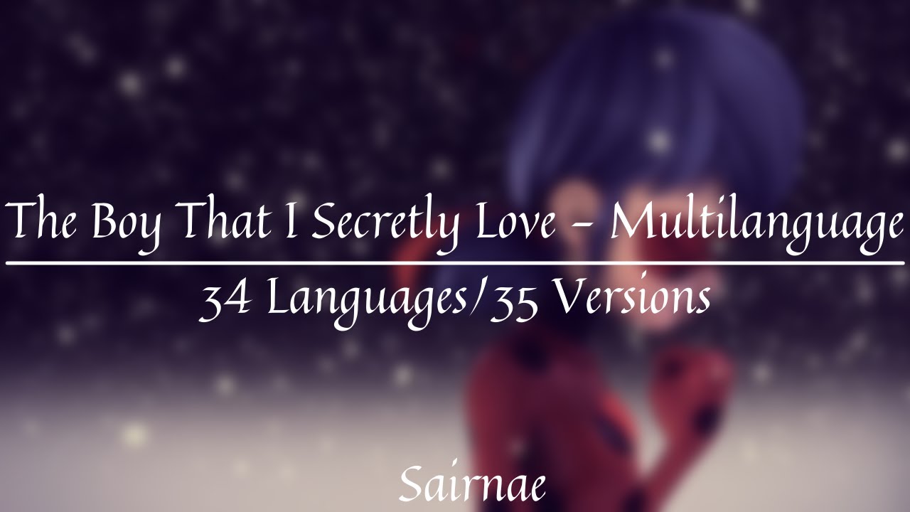 MIRACULOUS | The Boy That I Secretly Love - Multilanguage [34 Languages/35 Versions]