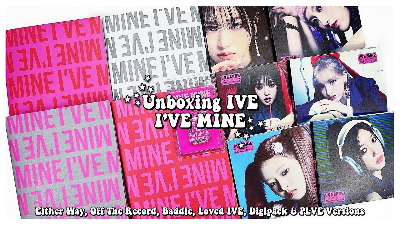 Unboxing IVE I'VE Mine ✰ Either Way, Off The Record, Baddie, Loved IVE, Digipack & PLVE Versions