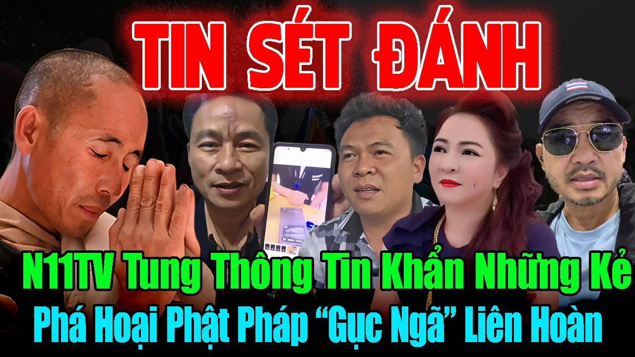 🔴TIN SÉT ĐÁNH: N11TV Thông Tin Khẩn. Cơn Lốc Quét Sạch Những Kẻ Phá Hoại Phật Pháp Quanh Thầy MT