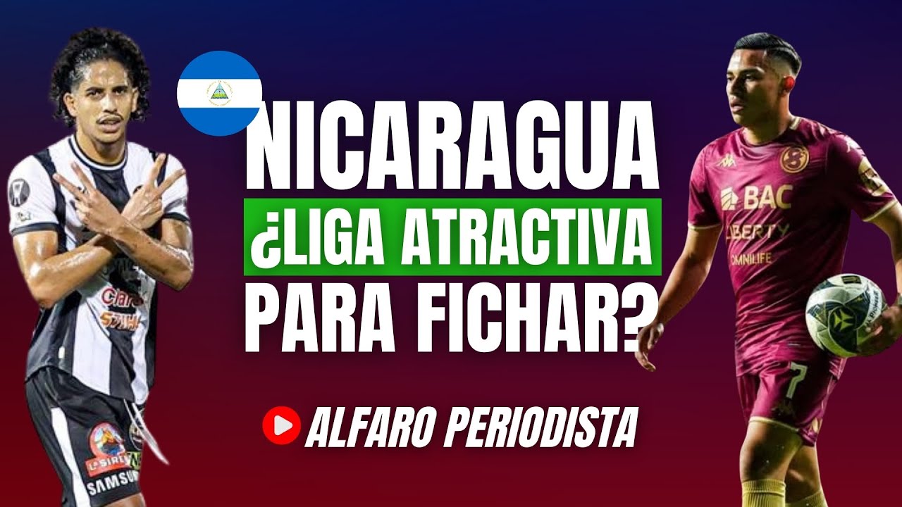 ¿Por qué Nicaragua se está volviendo LIGA ATRACTIVA para fichar? 🧐 INTERÉS en Centroamérica