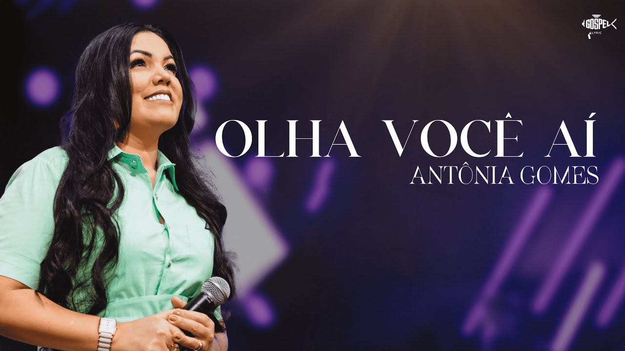Antônia Gomes | Olha Você Aí (Lyric Video - É Gospel Lyrics)