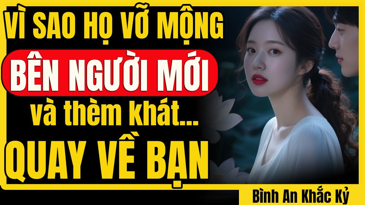 Lý do thực sự khiến họ khao khát quay lại và muốn yêu bạn như trước | Bình An Khắc Kỷ